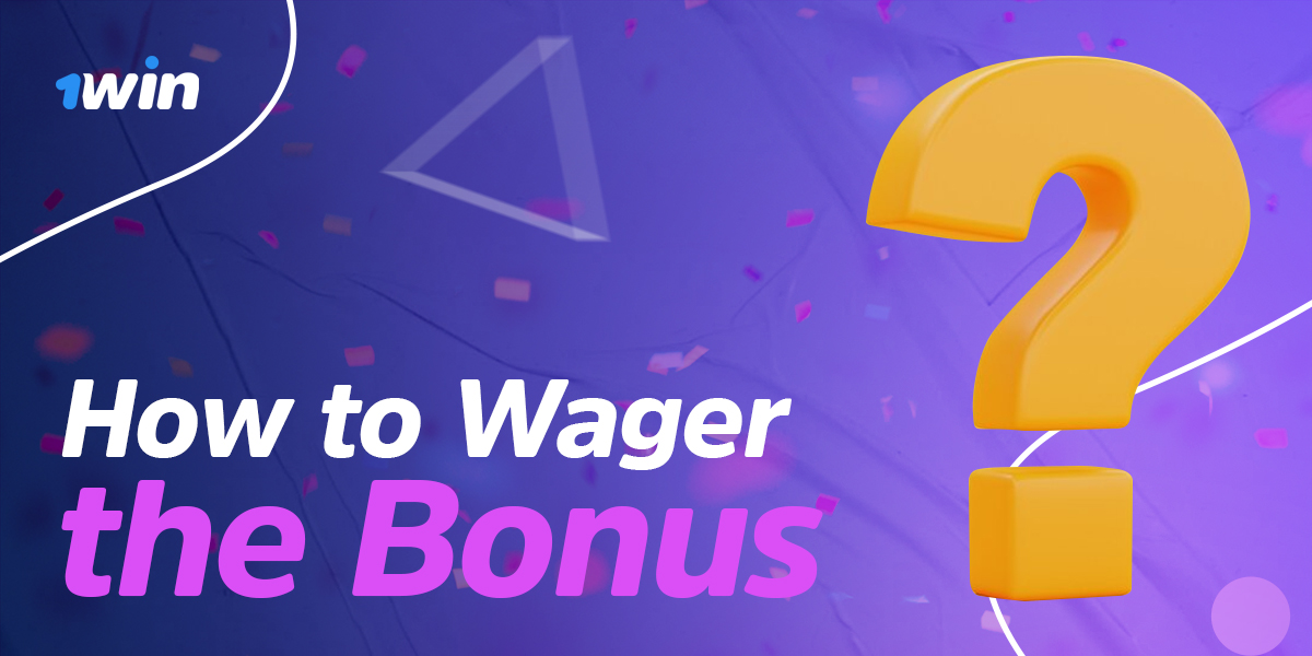 Useful tips for Wager the Bonus in 1Win