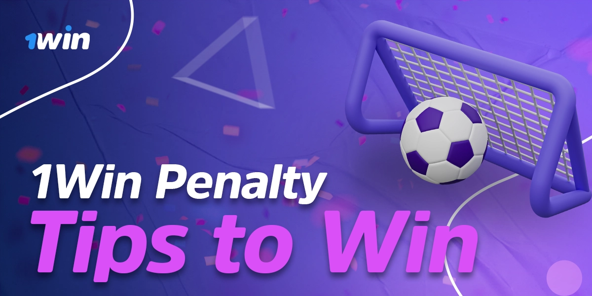 Actionable tips for winning Penalty rounds at 1Win